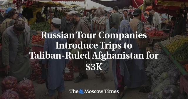 Discover Unique Russian Tourism to Afghanistan Under New Conditions